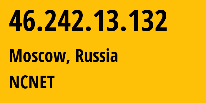 IP-адрес 46.242.13.132 (Москва, Москва, Россия) определить местоположение, координаты на карте, ISP провайдер AS42610 NCNET // кто провайдер айпи-адреса 46.242.13.132
