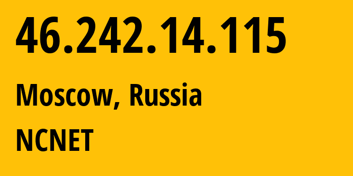 IP address 46.242.14.115 (Moscow, Moscow, Russia) get location, coordinates on map, ISP provider AS42610 NCNET // who is provider of ip address 46.242.14.115, whose IP address