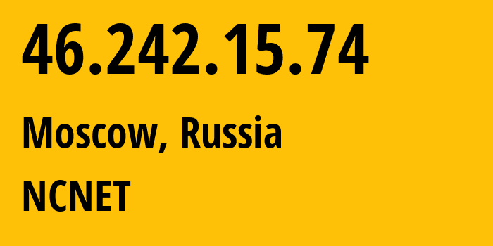 IP-адрес 46.242.15.74 (Москва, Москва, Россия) определить местоположение, координаты на карте, ISP провайдер AS42610 NCNET // кто провайдер айпи-адреса 46.242.15.74