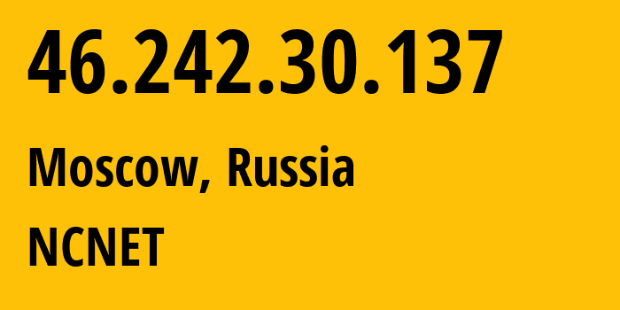 IP-адрес 46.242.30.137 (Москва, Москва, Россия) определить местоположение, координаты на карте, ISP провайдер AS42610 NCNET // кто провайдер айпи-адреса 46.242.30.137