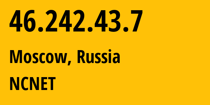 IP-адрес 46.242.43.7 (Москва, Москва, Россия) определить местоположение, координаты на карте, ISP провайдер AS42610 NCNET // кто провайдер айпи-адреса 46.242.43.7