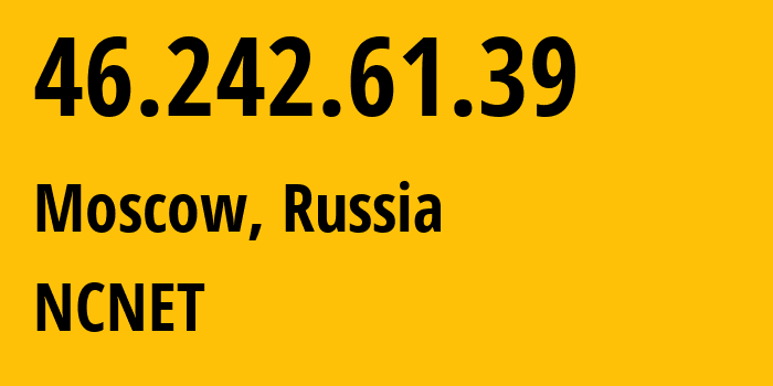 IP-адрес 46.242.61.39 (Москва, Москва, Россия) определить местоположение, координаты на карте, ISP провайдер AS42610 NCNET // кто провайдер айпи-адреса 46.242.61.39