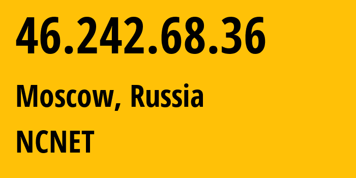 IP-адрес 46.242.68.36 (Москва, Москва, Россия) определить местоположение, координаты на карте, ISP провайдер AS42610 NCNET // кто провайдер айпи-адреса 46.242.68.36