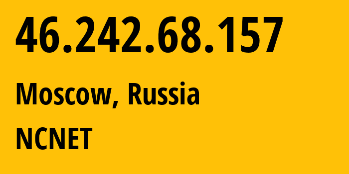 IP-адрес 46.242.68.157 (Москва, Москва, Россия) определить местоположение, координаты на карте, ISP провайдер AS42610 NCNET // кто провайдер айпи-адреса 46.242.68.157