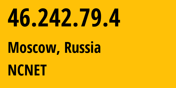 IP-адрес 46.242.79.4 (Москва, Москва, Россия) определить местоположение, координаты на карте, ISP провайдер AS42610 NCNET // кто провайдер айпи-адреса 46.242.79.4