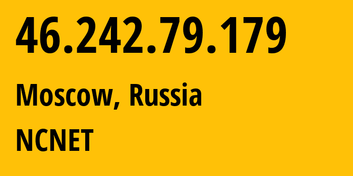 IP-адрес 46.242.79.179 (Москва, Москва, Россия) определить местоположение, координаты на карте, ISP провайдер AS42610 NCNET // кто провайдер айпи-адреса 46.242.79.179