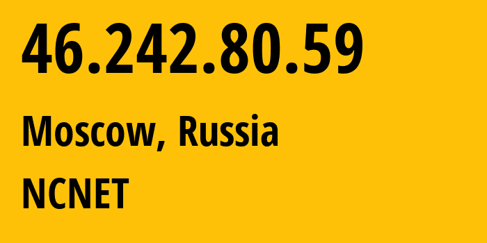 IP address 46.242.80.59 (Moscow, Moscow, Russia) get location, coordinates on map, ISP provider AS42610 NCNET // who is provider of ip address 46.242.80.59, whose IP address