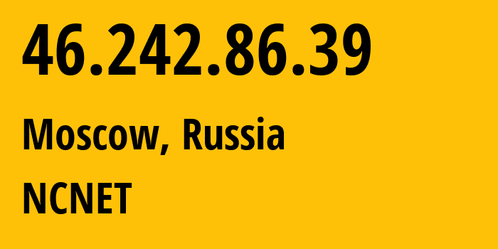 IP-адрес 46.242.86.39 (Москва, Москва, Россия) определить местоположение, координаты на карте, ISP провайдер AS42610 NCNET // кто провайдер айпи-адреса 46.242.86.39