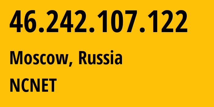 IP-адрес 46.242.107.122 (Москва, Москва, Россия) определить местоположение, координаты на карте, ISP провайдер AS42610 NCNET // кто провайдер айпи-адреса 46.242.107.122