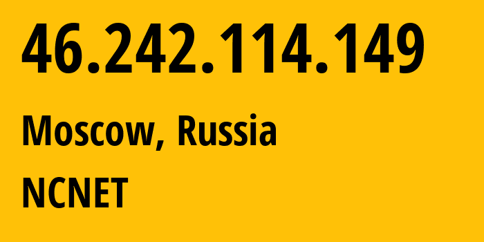 IP-адрес 46.242.114.149 (Москва, Москва, Россия) определить местоположение, координаты на карте, ISP провайдер AS42610 NCNET // кто провайдер айпи-адреса 46.242.114.149