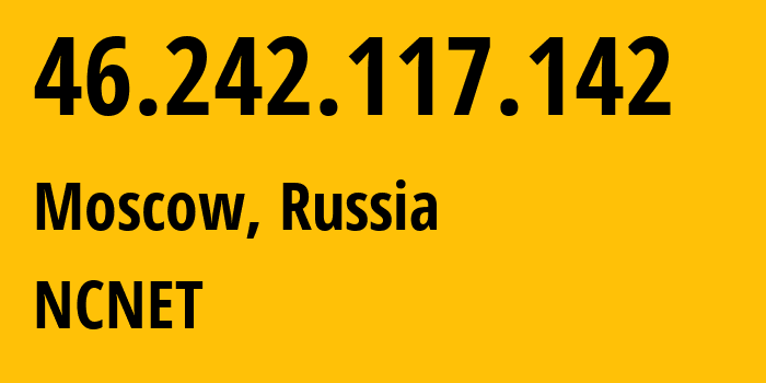 IP address 46.242.117.142 (Moscow, Moscow, Russia) get location, coordinates on map, ISP provider AS42610 NCNET // who is provider of ip address 46.242.117.142, whose IP address