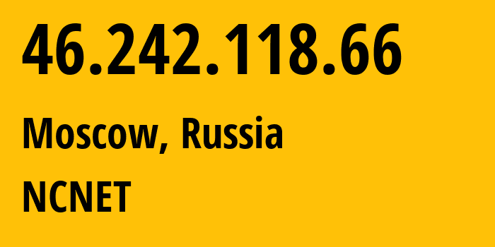 IP address 46.242.118.66 (Moscow, Moscow, Russia) get location, coordinates on map, ISP provider AS42610 NCNET // who is provider of ip address 46.242.118.66, whose IP address