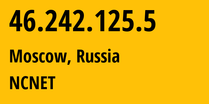 IP address 46.242.125.5 (Moscow, Moscow, Russia) get location, coordinates on map, ISP provider AS42610 NCNET // who is provider of ip address 46.242.125.5, whose IP address