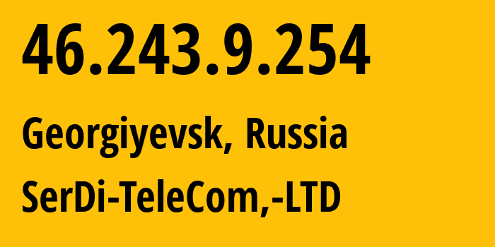 IP address 46.243.9.254 (Georgiyevsk, Stavropol Kray, Russia) get location, coordinates on map, ISP provider AS49759 SerDi-TeleCom,-LTD // who is provider of ip address 46.243.9.254, whose IP address
