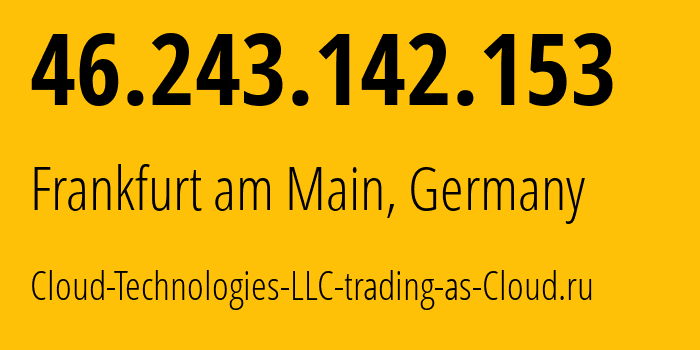 IP address 46.243.142.153 (Frankfurt am Main, Hesse, Germany) get location, coordinates on map, ISP provider AS208677 Cloud-Technologies-LLC-trading-as-Cloud.ru // who is provider of ip address 46.243.142.153, whose IP address