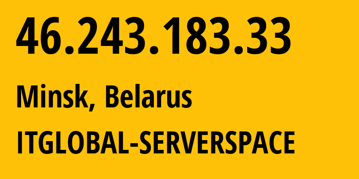 IP address 46.243.183.33 (Minsk, Minsk City, Belarus) get location, coordinates on map, ISP provider AS209283 ITGLOBAL-SERVERSPACE // who is provider of ip address 46.243.183.33, whose IP address