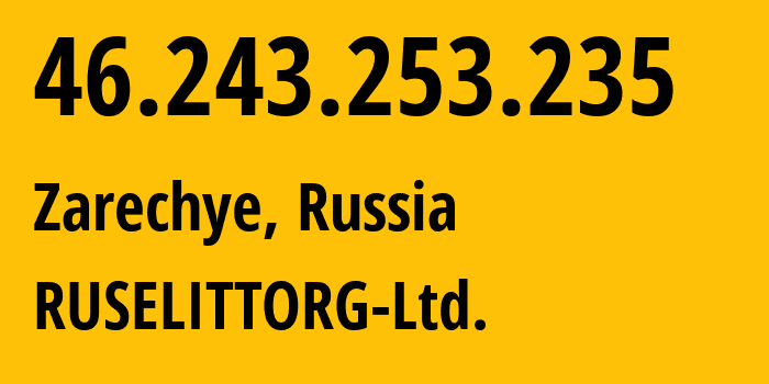 IP address 46.243.253.235 (Bogoslovka, Penza Oblast, Russia) get location, coordinates on map, ISP provider AS198044 RUSELITTORG-Ltd. // who is provider of ip address 46.243.253.235, whose IP address