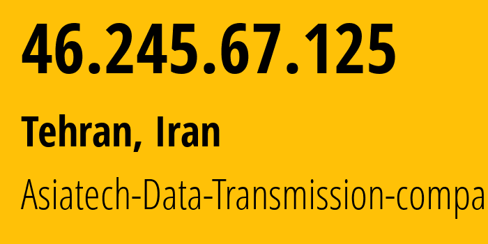 IP address 46.245.67.125 (Tehran, Tehran, Iran) get location, coordinates on map, ISP provider AS43754 Asiatech-Data-Transmission-company // who is provider of ip address 46.245.67.125, whose IP address