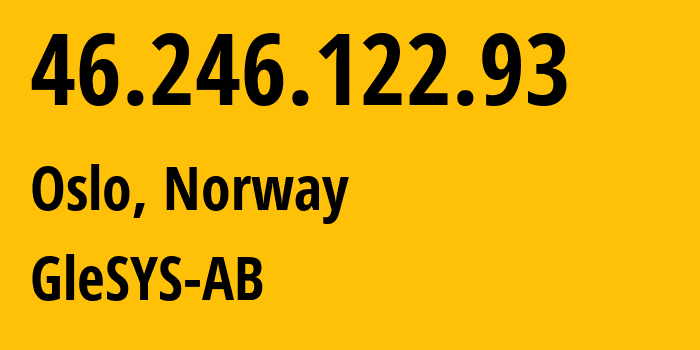 IP-адрес 46.246.122.93 (Осло, Oslo County, Норвегия) определить местоположение, координаты на карте, ISP провайдер AS42708 GleSYS-AB // кто провайдер айпи-адреса 46.246.122.93