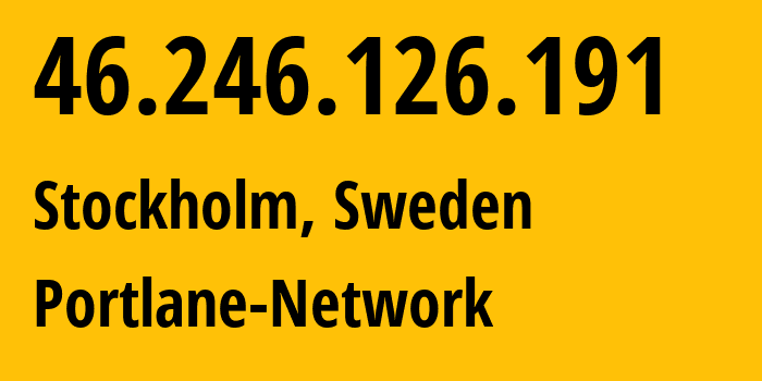 IP address 46.246.126.191 (Stockholm, Stockholm County, Sweden) get location, coordinates on map, ISP provider AS42708 Portlane-Network // who is provider of ip address 46.246.126.191, whose IP address