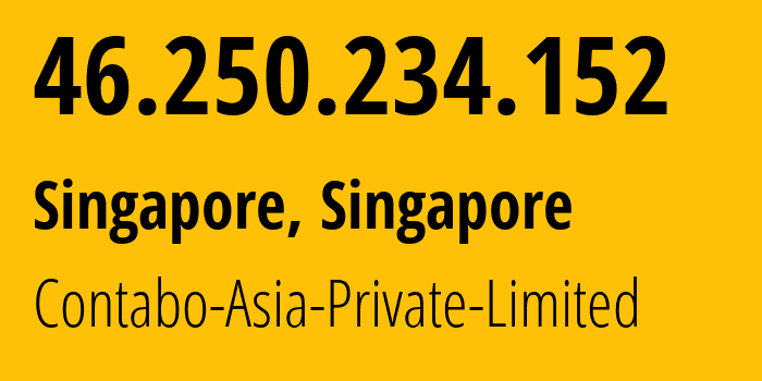 IP address 46.250.234.152 (Singapore, Central Singapore, Singapore) get location, coordinates on map, ISP provider AS141995 Contabo-Asia-Private-Limited // who is provider of ip address 46.250.234.152, whose IP address