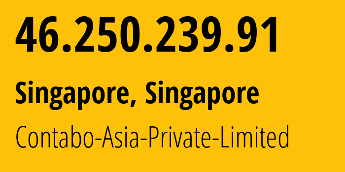 IP address 46.250.239.91 (Singapore, North West, Singapore) get location, coordinates on map, ISP provider AS141995 Contabo-Asia-Private-Limited // who is provider of ip address 46.250.239.91, whose IP address