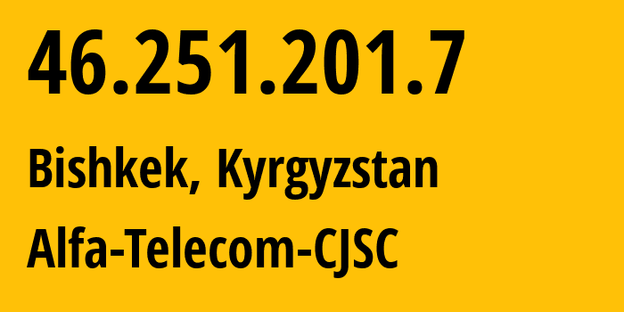 IP-адрес 46.251.201.7 (Бишкек, Бишкек, Киргизия) определить местоположение, координаты на карте, ISP провайдер AS50223 Alfa-Telecom-CJSC // кто провайдер айпи-адреса 46.251.201.7