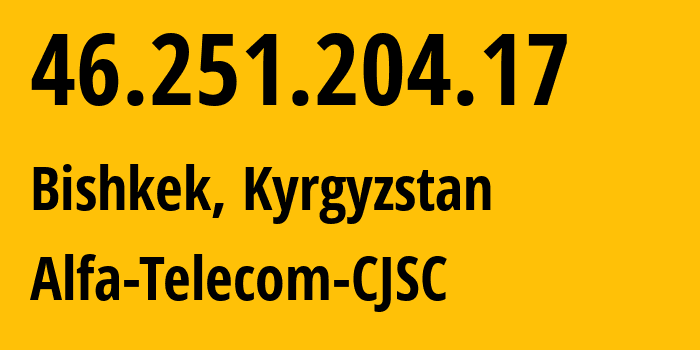 IP-адрес 46.251.204.17 (Бишкек, Бишкек, Киргизия) определить местоположение, координаты на карте, ISP провайдер AS50223 Alfa-Telecom-CJSC // кто провайдер айпи-адреса 46.251.204.17