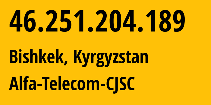 IP address 46.251.204.189 (Bishkek, Gorod Bishkek, Kyrgyzstan) get location, coordinates on map, ISP provider AS50223 Alfa-Telecom-CJSC // who is provider of ip address 46.251.204.189, whose IP address