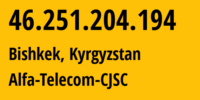 IP-адрес 46.251.204.194 (Бишкек, Бишкек, Киргизия) определить местоположение, координаты на карте, ISP провайдер AS50223 Alfa-Telecom-CJSC // кто провайдер айпи-адреса 46.251.204.194