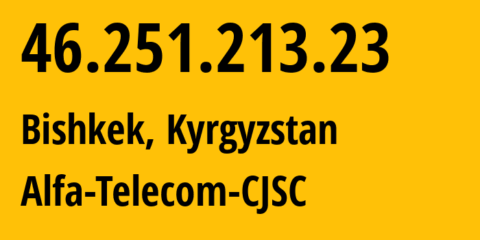 IP address 46.251.213.23 (Bishkek, Gorod Bishkek, Kyrgyzstan) get location, coordinates on map, ISP provider AS50223 Alfa-Telecom-CJSC // who is provider of ip address 46.251.213.23, whose IP address