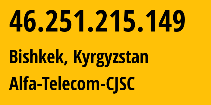 IP address 46.251.215.149 (Bishkek, Gorod Bishkek, Kyrgyzstan) get location, coordinates on map, ISP provider AS50223 Alfa-Telecom-CJSC // who is provider of ip address 46.251.215.149, whose IP address