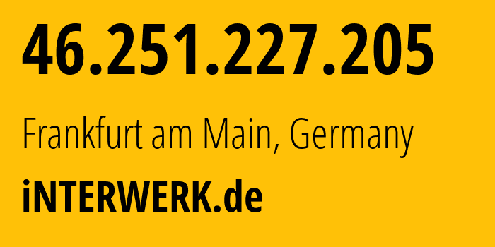 IP address 46.251.227.205 (Goslar, Lower Saxony, Germany) get location, coordinates on map, ISP provider AS197071 iNTERWERK.de // who is provider of ip address 46.251.227.205, whose IP address