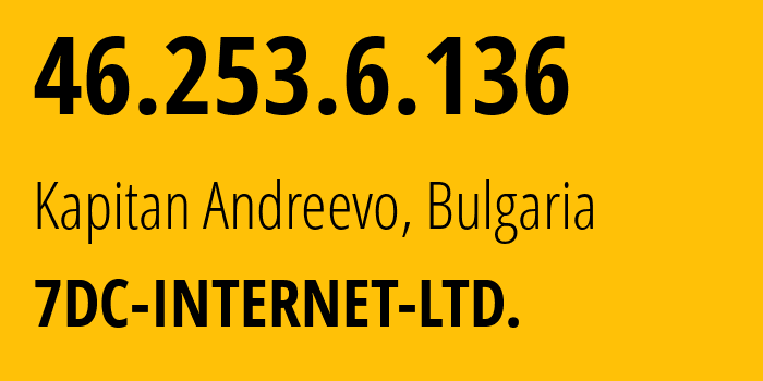 IP-адрес 46.253.6.136 (Kapitan Andreevo, Haskovo, Болгария) определить местоположение, координаты на карте, ISP провайдер AS216145 7DC-INTERNET-LTD. // кто провайдер айпи-адреса 46.253.6.136