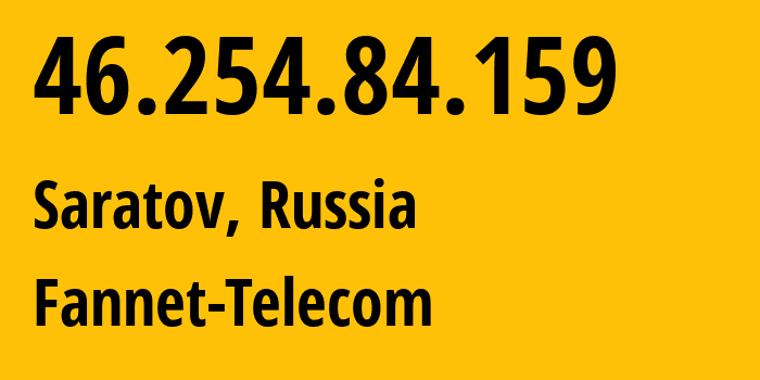 IP address 46.254.84.159 (Engels, Saratov Oblast, Russia) get location, coordinates on map, ISP provider AS39256 Fannet-Telecom // who is provider of ip address 46.254.84.159, whose IP address