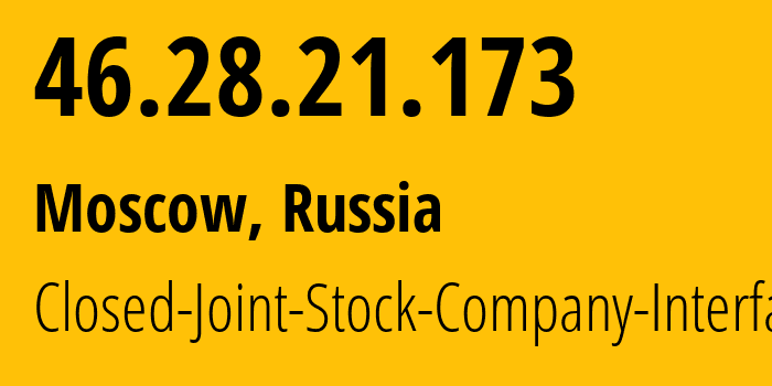 IP address 46.28.21.173 (Moscow, Moscow, Russia) get location, coordinates on map, ISP provider AS51309 Closed-Joint-Stock-Company-Interfax // who is provider of ip address 46.28.21.173, whose IP address