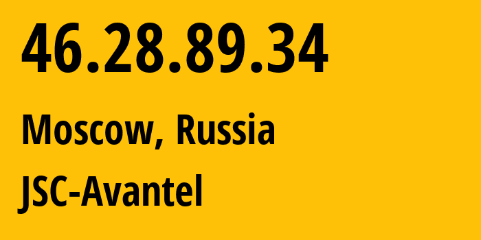 IP address 46.28.89.34 (Moscow, Moscow, Russia) get location, coordinates on map, ISP provider AS25227 JSC-Avantel // who is provider of ip address 46.28.89.34, whose IP address