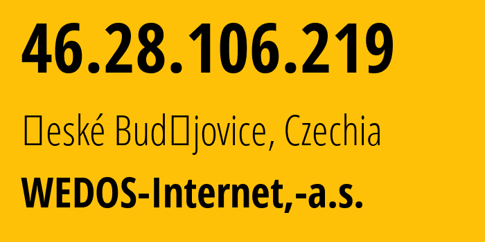 IP-адрес 46.28.106.219 (Ческе-Будеёвице, Южночешский край, Чехия) определить местоположение, координаты на карте, ISP провайдер AS197019 WEDOS-Internet,-a.s. // кто провайдер айпи-адреса 46.28.106.219