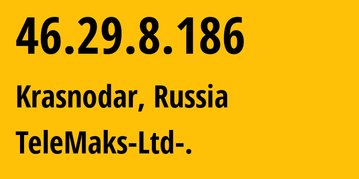 IP address 46.29.8.186 (Krasnodar, Krasnodar Krai, Russia) get location, coordinates on map, ISP provider AS197204 TeleMaks-Ltd-. // who is provider of ip address 46.29.8.186, whose IP address