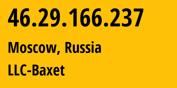 IP-адрес 46.29.166.237 (Москва, Москва, Россия) определить местоположение, координаты на карте, ISP провайдер AS51659 LLC-Baxet // кто провайдер айпи-адреса 46.29.166.237