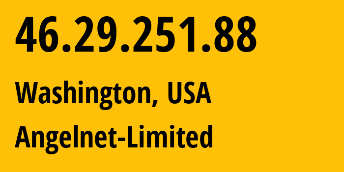 IP address 46.29.251.88 (Washington, District of Columbia, USA) get location, coordinates on map, ISP provider AS57858 Angelnet-Limited // who is provider of ip address 46.29.251.88, whose IP address