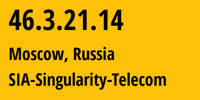 IP-адрес 46.3.21.14 (Москва, Москва, Россия) определить местоположение, координаты на карте, ISP провайдер AS209372 SIA-Singularity-Telecom // кто провайдер айпи-адреса 46.3.21.14