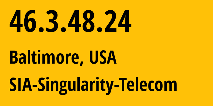 IP address 46.3.48.24 (Baltimore, Maryland, USA) get location, coordinates on map, ISP provider AS209372 SIA-Singularity-Telecom // who is provider of ip address 46.3.48.24, whose IP address