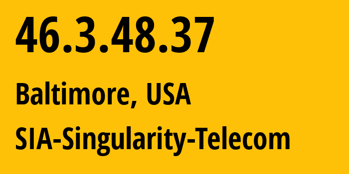 IP address 46.3.48.37 (Baltimore, Maryland, USA) get location, coordinates on map, ISP provider AS209372 SIA-Singularity-Telecom // who is provider of ip address 46.3.48.37, whose IP address