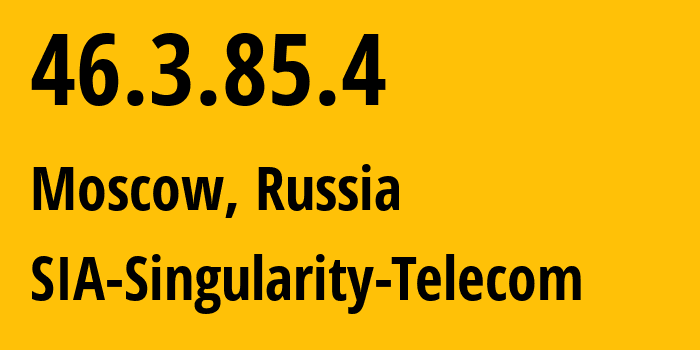 IP address 46.3.85.4 (Moscow, Moscow, Russia) get location, coordinates on map, ISP provider AS209372 SIA-Singularity-Telecom // who is provider of ip address 46.3.85.4, whose IP address