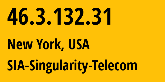 IP address 46.3.132.31 (New York, New York, USA) get location, coordinates on map, ISP provider AS209372 SIA-Singularity-Telecom // who is provider of ip address 46.3.132.31, whose IP address