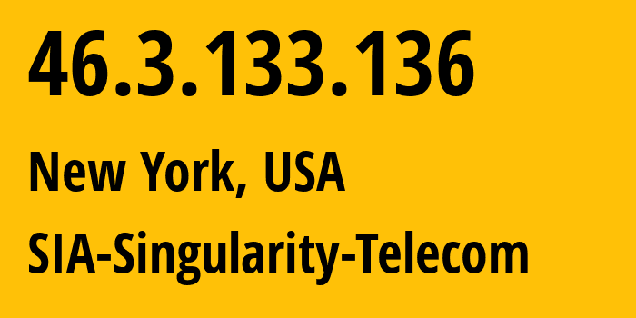 IP address 46.3.133.136 (New York, New York, USA) get location, coordinates on map, ISP provider AS209372 SIA-Singularity-Telecom // who is provider of ip address 46.3.133.136, whose IP address