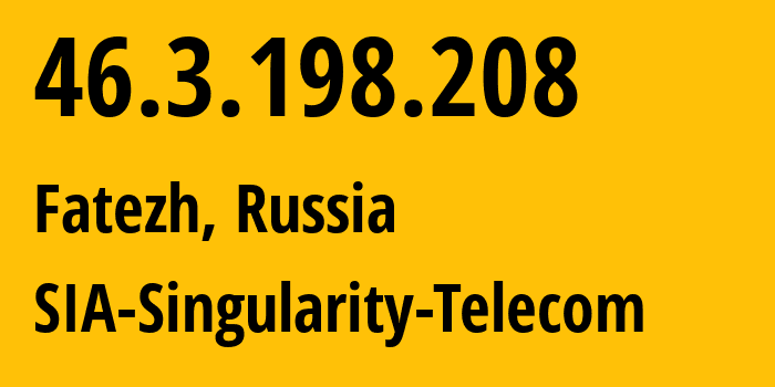 IP address 46.3.198.208 (Fatezh, Kursk Oblast, Russia) get location, coordinates on map, ISP provider AS209372 SIA-Singularity-Telecom // who is provider of ip address 46.3.198.208, whose IP address