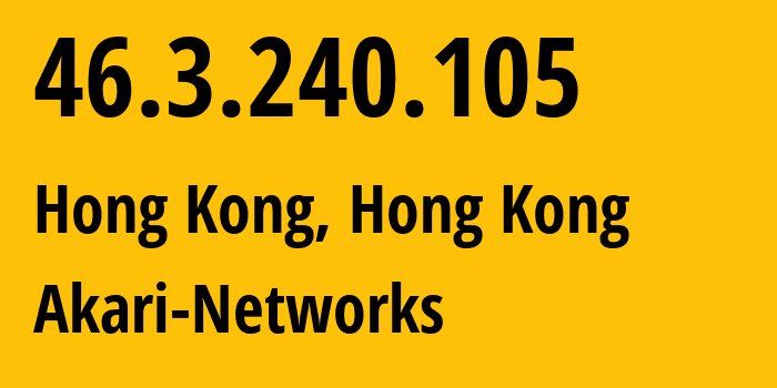 IP-адрес 46.3.240.105 (Гонконг, Kowloon, Гонконг) определить местоположение, координаты на карте, ISP провайдер AS38136 Akari-Networks // кто провайдер айпи-адреса 46.3.240.105