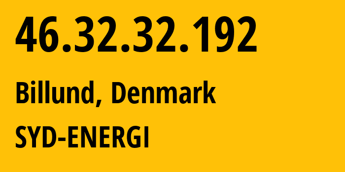 IP address 46.32.32.192 (Billund, South Denmark, Denmark) get location, coordinates on map, ISP provider AS39642 SYD-ENERGI // who is provider of ip address 46.32.32.192, whose IP address